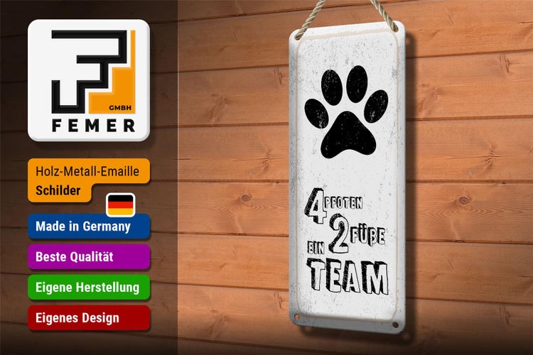 Blechschild Spruch Tiere 4 Pfoten 2 Füße 1 Team  10x27cm