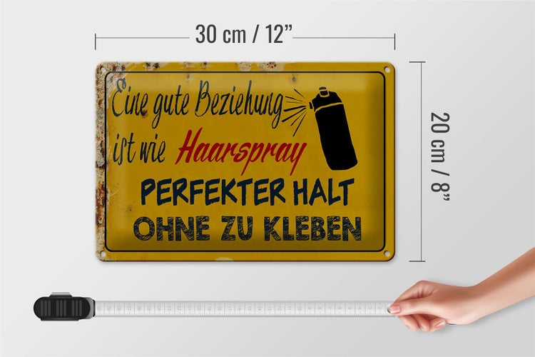 Blechschild Spruch 30x20cm gute Beziehung wie Haarspray