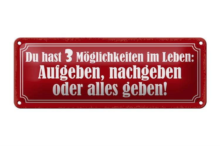 Blechschild Spruch 27x10cm 3 Möglichkeiten Aufgeben nachgeben alles geben