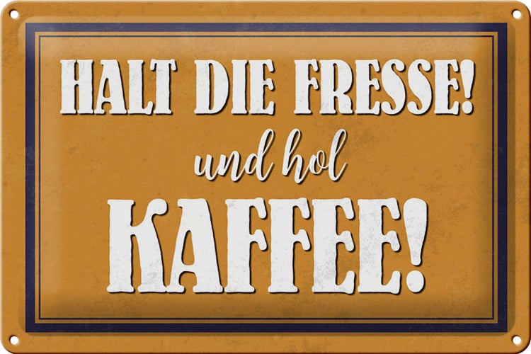 Blechschild Spruch 30x20cm halt die Fresse und hol Kaffee
