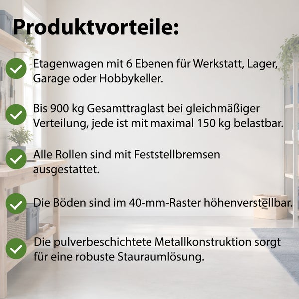 Produktvorteile des Etagenwagens mit 6 Ebenen für Werkstatt und Lager, 900 Kilogramm Traglast, höhenverstellbaren Böden und Feststellbremsen.