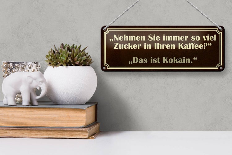 Blechschild Spruch 27x10cm viel Zucker in Kaffee ist Kokain Dekoration
