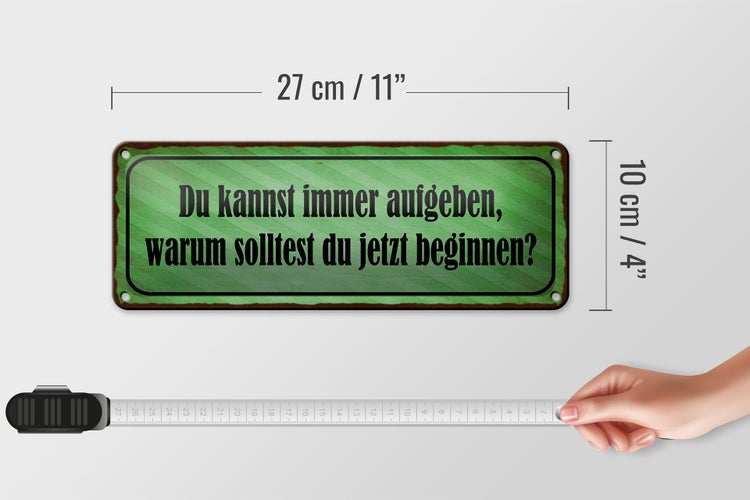Blechschild Spruch 27x10cm kannst aufgeben warum beginnen Dekoration