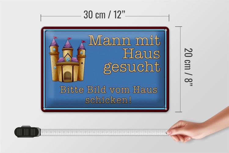 Blechschild Spruch 30x20cm Mann mit Haus gesucht bitte Bild