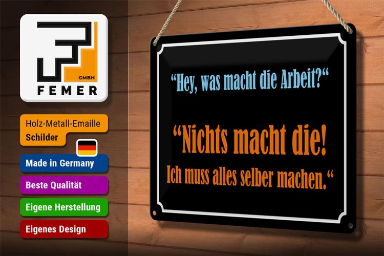 Blechschild Spruch 30x20cm Hey was macht die Arbeit