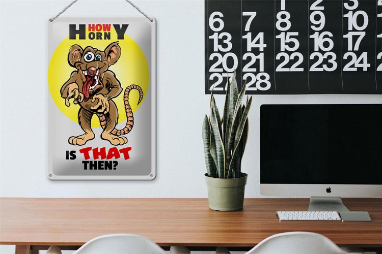 Blechschild Spruch 20x30cm How horny is that then Maus