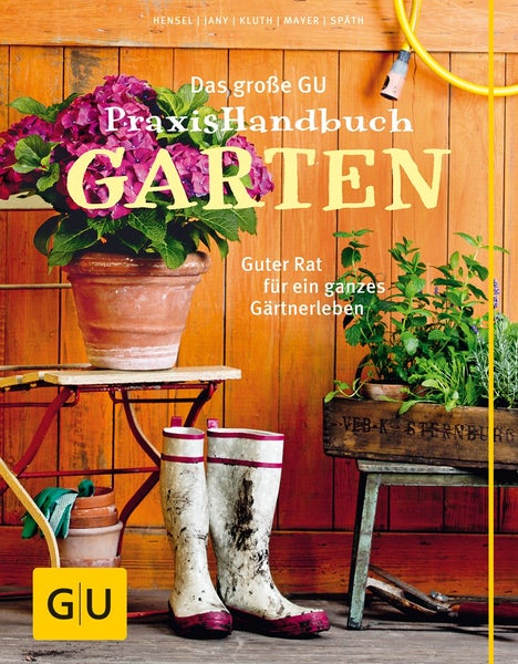 Das große GU Praxishandbuch Garten Guter Rat für ein ganzes Gärtnerleben