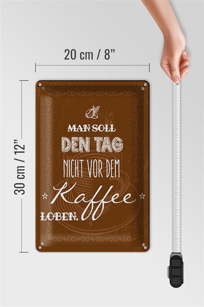 Blechschild Spruch Kaffee den Tag nicht vor dem loben 20x30cm