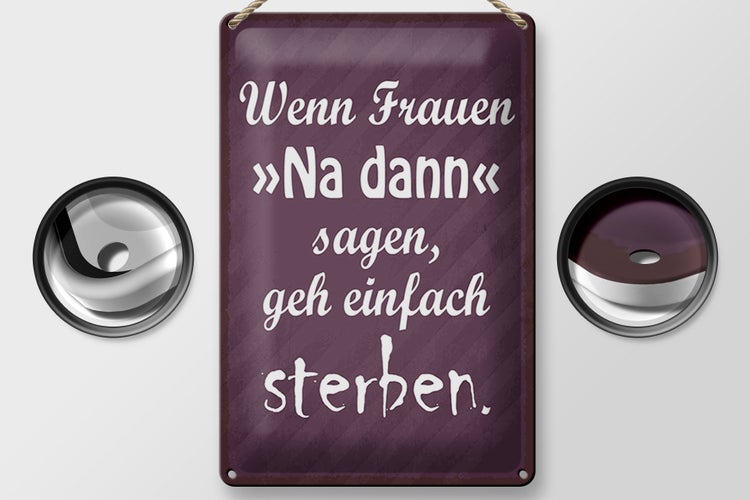 Blechschild Spruch 20x30cm Frauen na dann sagen geh sterben