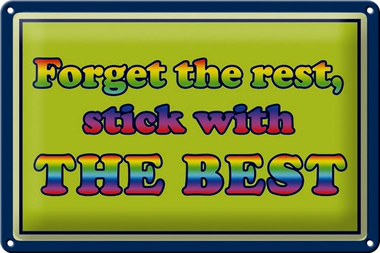 Blechschild Spruch 30x20cm forget the rest stick with best