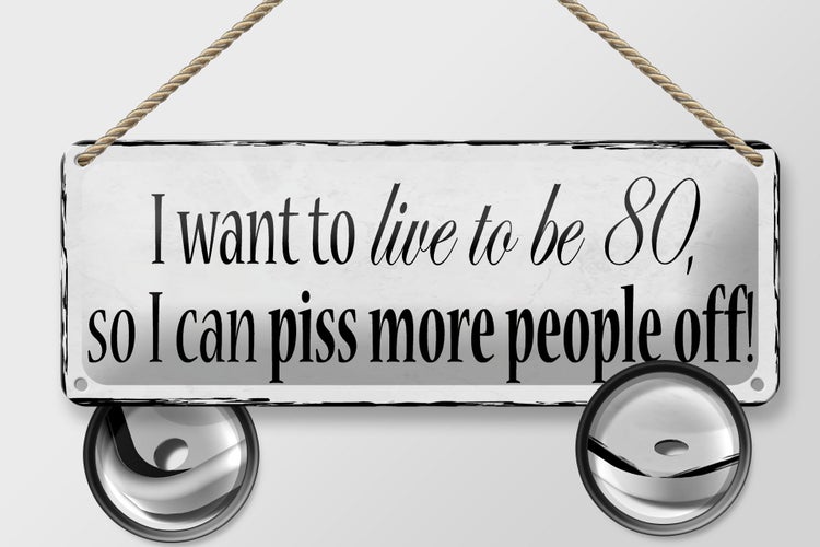 Blechschild Spruch 27x10cm i want to live to be 80 so i can Dekoration