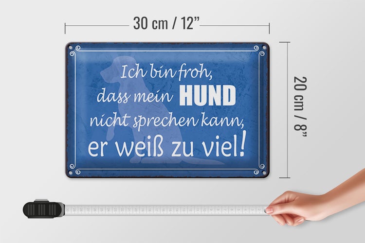 Blechschild Spruch 30x20cm froh mein Hund nicht sprechen