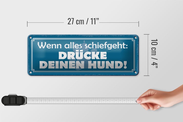 Blechschild Spruch 27x10cm schiefgeht drücke deinen Hund Dekoration