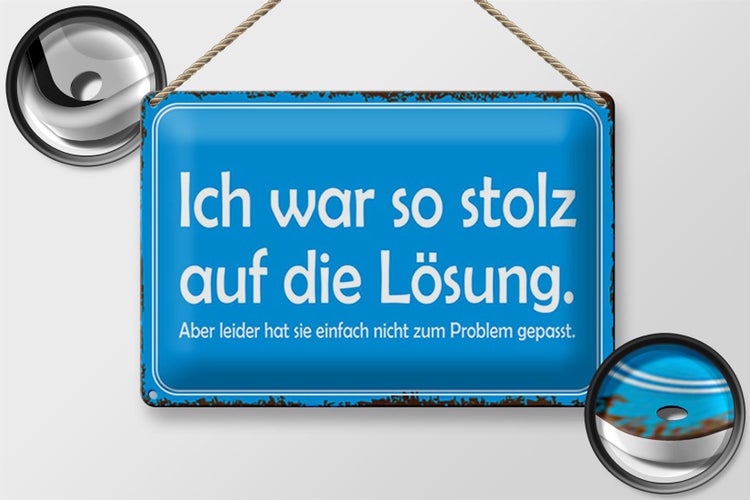 Blechschild Spruch 30x20cm ich war so stolz auf die Lösung