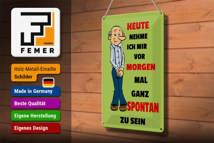 Blechschild Spruch 20x30cm vornehmen morgen spontan zu sein