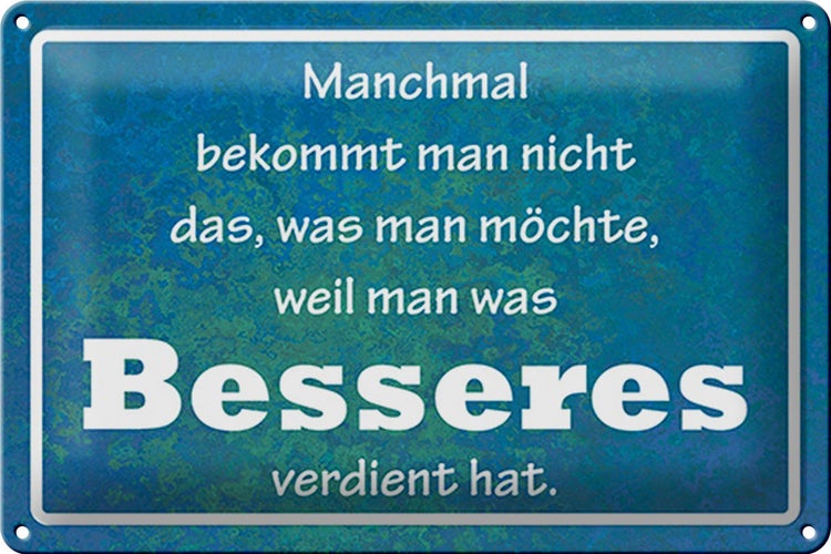 Blechschild Spruch 30x20cm manchmal bekommt man nicht