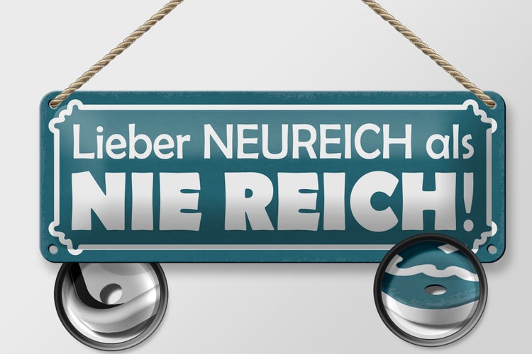 Blechschild Spruch 27x10cm lieber Neureich als nie reich Dekoration