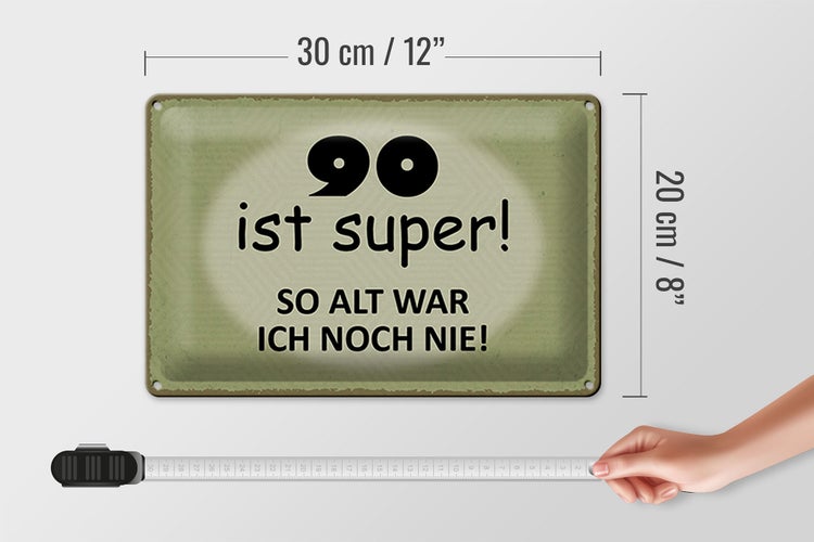 Blechschild Spruch 30x20cm 90 ist super so alt ich noch nie