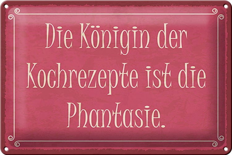 Blechschild Spruch 30x20cm Königin Kochrezepte Phantasie