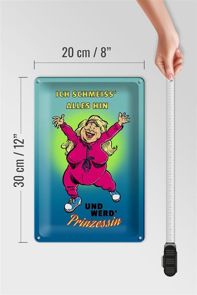 Blechschild Spruch 20x30cm Schmeiss alles hin werd Prinzessin