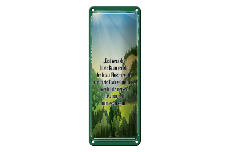 Blechschild Spruch 10x27cm erst wenn der letzte Baum gerodet