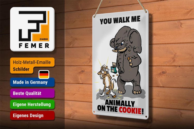 Blechschild Spruch 20x30cm You walk me animally on the cookie