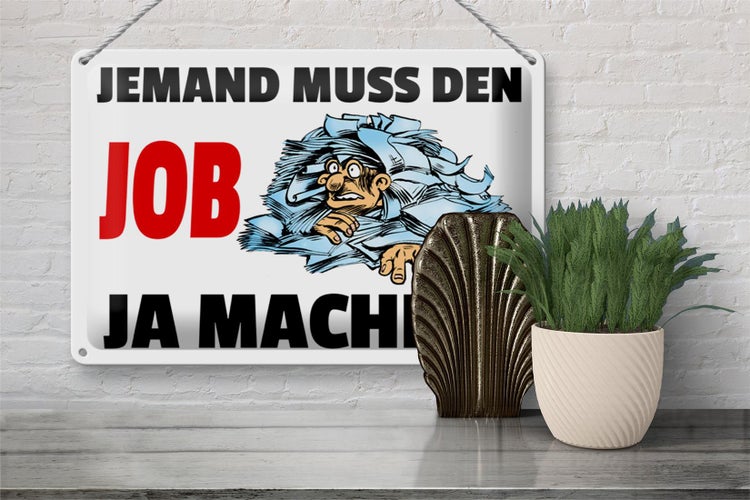 Blechschild Spruch 30x20cm Jemand muss den Job ja machen