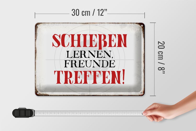 Blechschild Spruch 30x20cm schießen lernen Freunde treffen