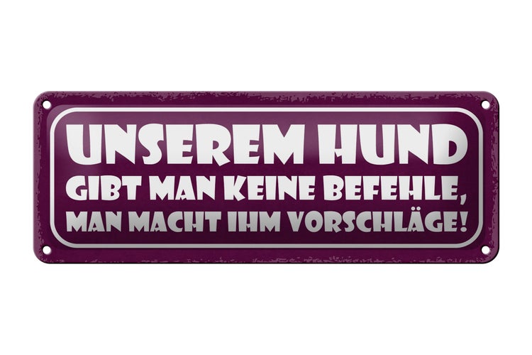 Blechschild Spruch 27x10cm unserem Hund gibt keine Befehle Dekoration