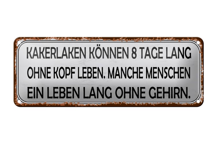 Blechschild Spruch 27x10cm Kakerlaken ohne Kopf Menschen Dekoration