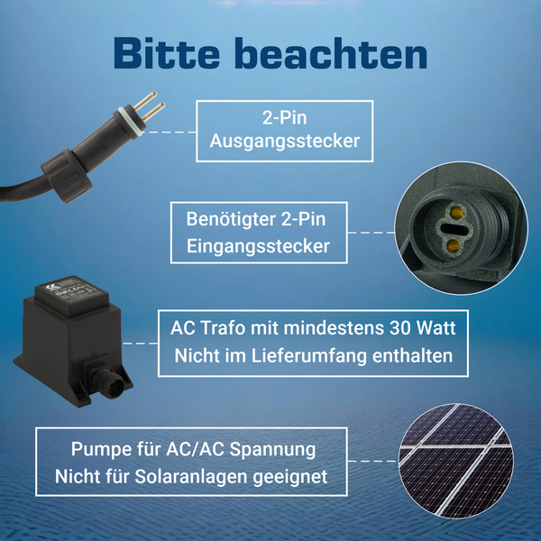 Infografik für Pumpe mit 2-Pin Anschluss, benötigt Wechselstrom-Transformator mit mindestens 30 Watt, nicht für Solaranlagen geeignet.