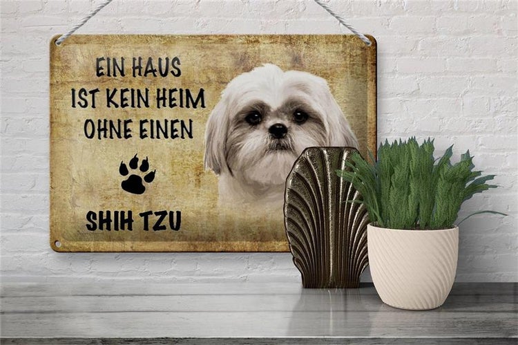 Blechschild Spruch 30x20cm Shih Tzu Hund ohne kein Heim