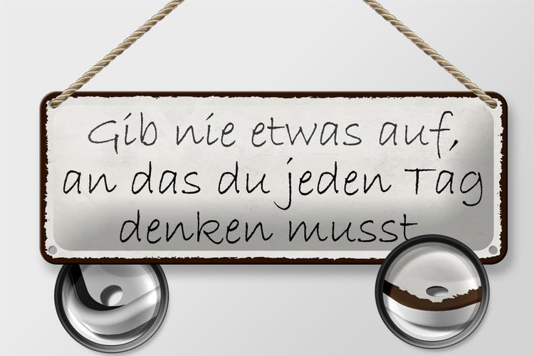 Blechschild Spruch 27x10cm gib nie etwas auf an das du Dekoration