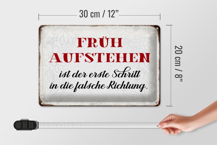 Blechschild Spruch 30x20cm früh aufstehen falsche Richtung