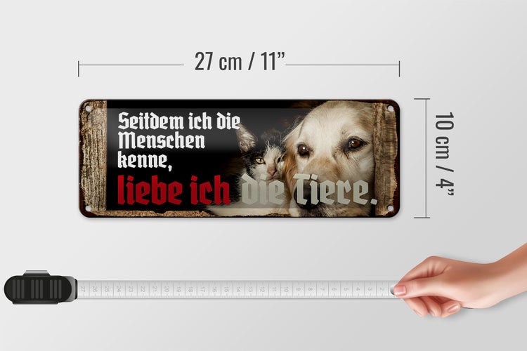 Blechschild Spruch 27x10cm seitdem ich Menschen kenne liebe Tiere