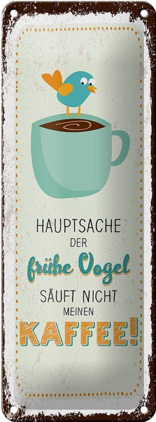 Blechschild Spruch Kaffee der frühe Vogel säuft nicht 10x27cm