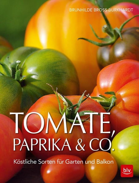 Tomate, Paprika & Co Köstliche Sorten für Garten und Balkon
