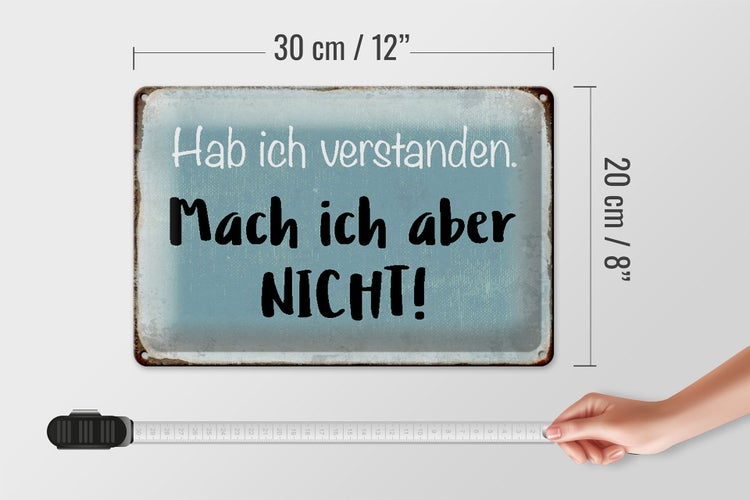 Blechschild Spruch 30x20cm habe ich verstanden mache nicht