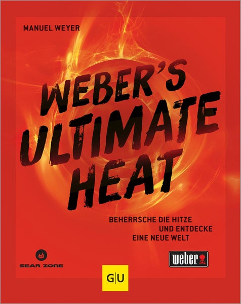 Weber's ULTIMATE HEAT Beherrsche die Hitze und entdecke eine neue Welt: für jedes Lebensmittel die richtige Temperatur für das ultimative Grillergebnis