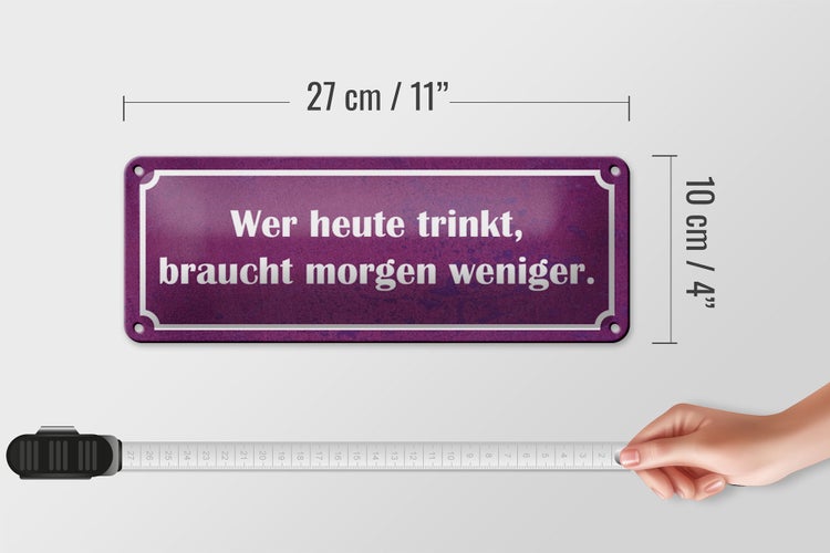 Blechschild Spruch 27x10cm wer heute trinkt morgen weniger Dekoration