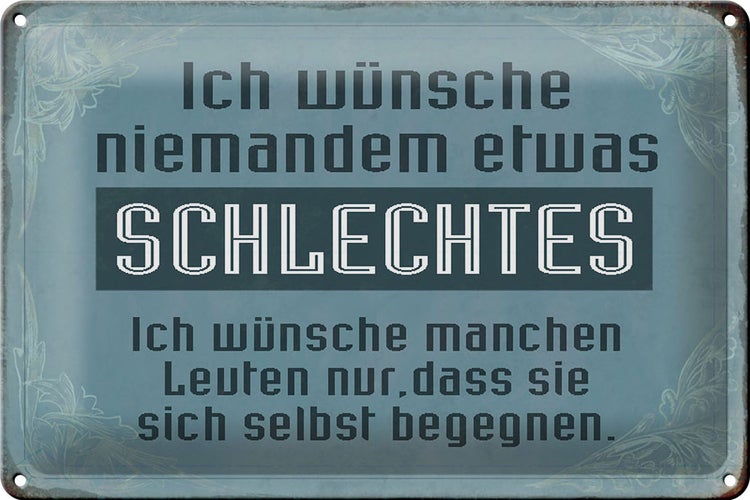 Blechschild Spruch 30x20cm wünsche niemanden schlechtes