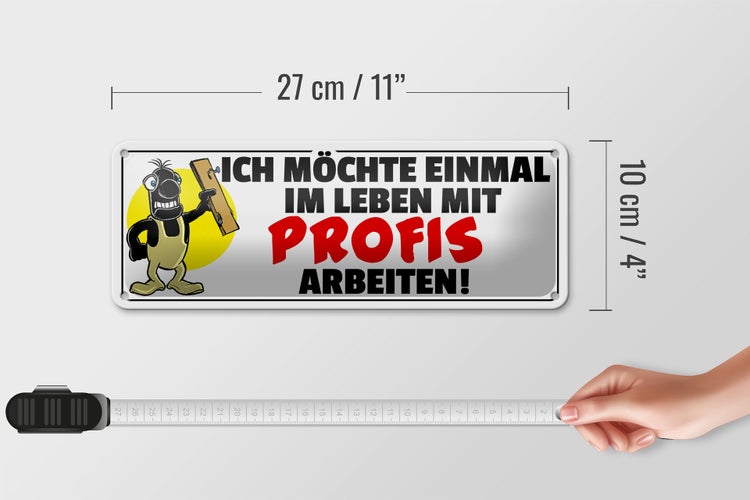 Blechschild Spruch 27x10cm Einmal mit Profis arbeiten Dekoration