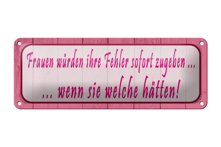 Blechschild Spruch 27x10cm Frauen Fehler sofort zugeben Dekoration