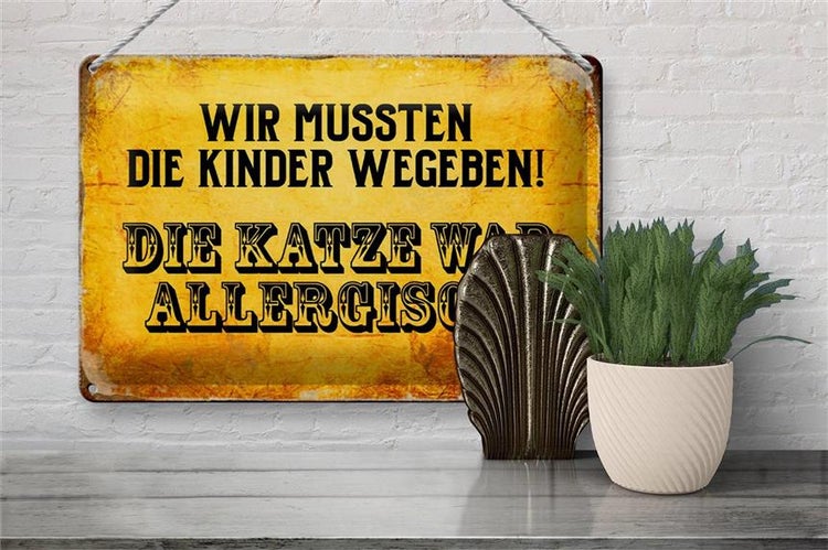 Blechschild Spruch 30x20cm Kinder weggeben Katze allergisch
