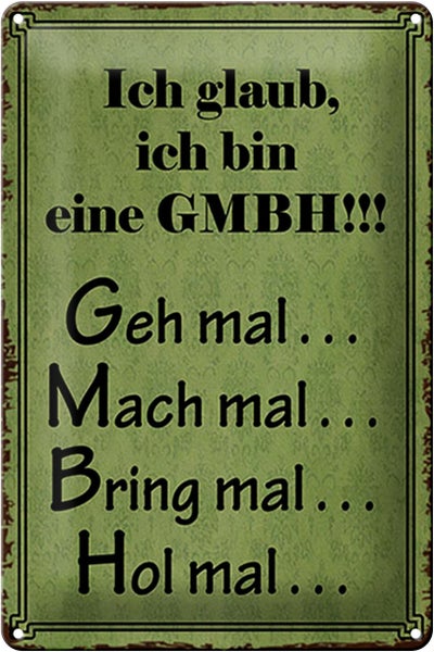 Blechschild Spruch 20x30cm ich bin GMBH geh mal mach mal