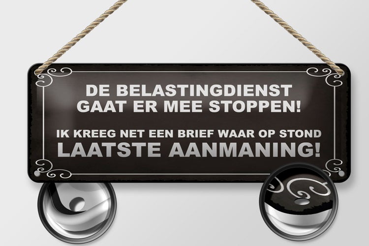 Blechschild Spruch 27x10 cm De Belastingdienst gaat er mee stoppen Dekoration