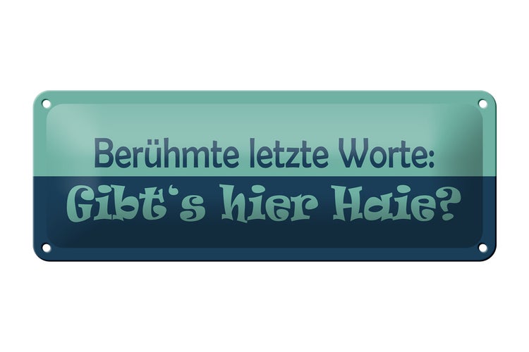 Blechschild Spruch 27x10cm Berühmte letzte Worte Gibt´s Haie