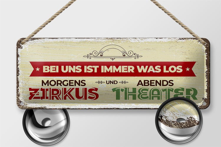 Blechschild Spruch morgens Zirkus abends Theater 27x10cm Dekoration
