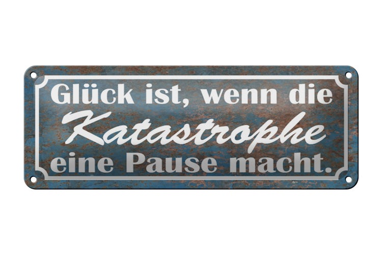 Blechschild Spruch 27x10cm Glück Katastrophe Pause macht Dekoration