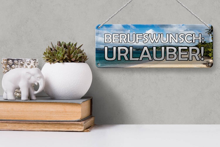 Blechschild Spruch 27x10cm Berufswunsch Urlauber Meer Metal Dekoration